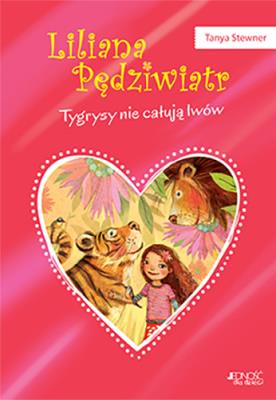 TYGRYSY NIE CAŁUJĄ LWÓW LILIANA PĘDZIWIATR TOM 2. Autor: Tanya Stewner. SmakLiter.pl Okładka książki TYGRYSY NIE CAŁUJĄ LWÓW LILIANA PĘDZIWIATR TOM 2