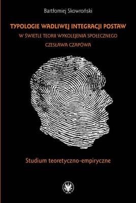 Okładka książki Typologie wadliwej integracji postaw w świetle teorii wykolejenia społecznego Czesława Czapówa