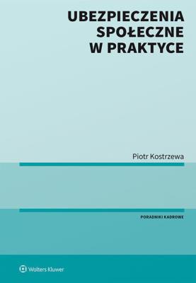 Ubezpieczenia społeczne w praktyce. Autor: Kostrzewa Piotr. SmakLiter.pl Okładka książki Ubezpieczenia społeczne w praktyce
