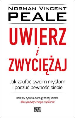 Okładka książki UWIERZ I ZWYCIĘŻAJ JAK ZAUFAĆ SWOIM MYŚLOM I POCZUĆ PEWNOŚĆ SIEBIE
