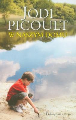 W naszym domu - Jodi Picoult. Autor: Picoult Jodi. SmakLiter.pl Okładka książki W naszym domu - Jodi Picoult