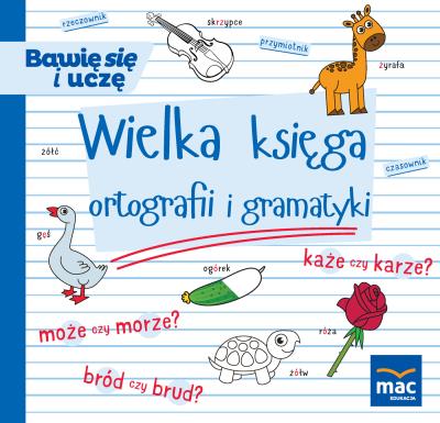 WIELKA KSIĘGA ORTOGRAFII I GRAMATYKI. Autor: Andrasik Urszula, Markowska Elżbieta, Beata Szurowska. SmakLiter.pl Okładka książki WIELKA KSIĘGA ORTOGRAFII I GRAMATYKI