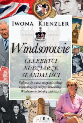 Windsorowie. Celebryci, nudziarze, skandaliści. Autor: Iwona Kienzler. SmakLiter.pl Okładka książki Windsorowie. Celebryci, nudziarze, skandaliści