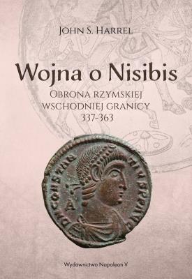 Wojna o Nisibis 337-363. Autor: John S. Harrel. SmakLiter.pl Okładka książki Wojna o Nisibis 337-363
