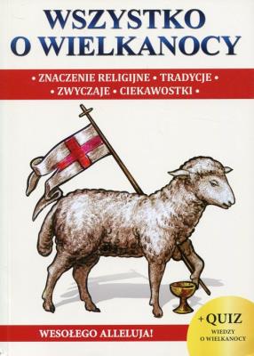 Wszystko o Wielkanocy. Autor:   Praca zbiorowa. SmakLiter.pl Okładka książki Wszystko o Wielkanocy
