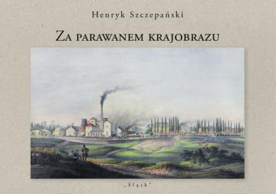 Za parawanem krajobrazu. Autor: Szaraniec Henryk. SmakLiter.pl Okładka książki Za parawanem krajobrazu
