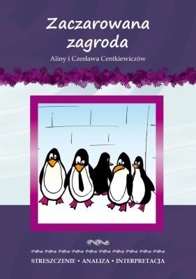 Zaczarowana zagroda Aliny i Czesława Centkiewiczów. Streszczenie, analiza, interpretacja. Autor: Milewska Anna. SmakLiter.pl Okładka książki Zaczarowana zagroda Aliny i Czesława Centkiewiczów. Streszczenie, analiza, interpretacja