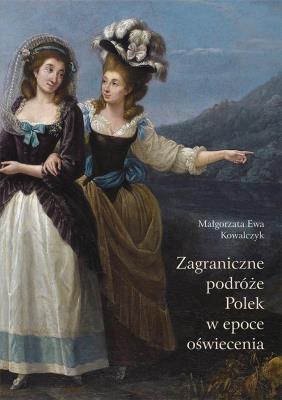 Okładka książki Zagraniczne podróże Polek w epoce oświecenia