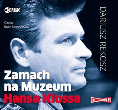 Zamach na Muzeum Hansa Klossa - Audiobook. Autor: Rekosz Dariusz. SmakLiter.pl Okładka książki Zamach na Muzeum Hansa Klossa - Audiobook