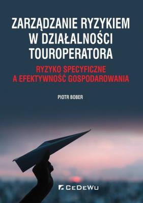 Okładka książki Zarządzanie ryzykiem w działalności touroperatora. Ryzyko specyficzne a efektywność gospodarowania