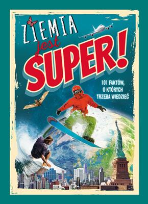 ZIEMIA JEST SUPER 101 FAKTÓW O KTÓRYCH TRZEBA WIEDZIEĆ. Autor: Regan Lisa. SmakLiter.pl Okładka książki ZIEMIA JEST SUPER 101 FAKTÓW O KTÓRYCH TRZEBA WIEDZIEĆ