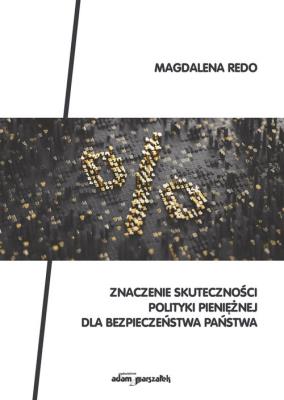 Znaczenie skuteczności polityki pieniężnej dla bezpieczeństwa państwa. Autor: Redo Magdalena. SmakLiter.pl Okładka książki Znaczenie skuteczności polityki pieniężnej dla bezpieczeństwa państwa
