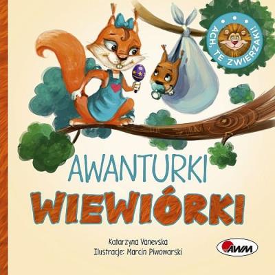 Ach te zwierzaki Awanturki wiewiórki. Autor: Vanevska Katarzyna. SmakLiter.pl Okładka książki Ach te zwierzaki Awanturki wiewiórki