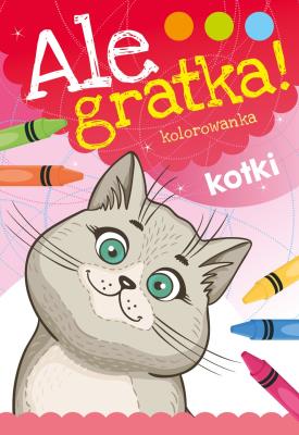 Ale gratka! Kotki. Autor: Opracowanie zbiorowe. SmakLiter.pl Okładka książki Ale gratka! Kotki
