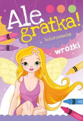 Ale gratka! Wróżki. Autor: Opracowanie zbiorowe. SmakLiter.pl Okładka książki Ale gratka! Wróżki