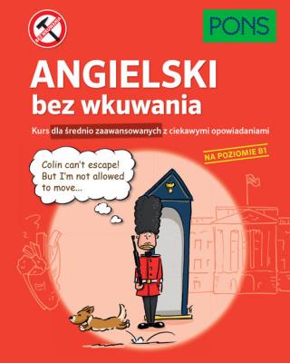 Okładka książki Angielski bez wkuwania PONS Kurs dla średnio zaawansowanych z ciekawymi opowiadaniami. Poziom B1