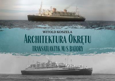 Okładka książki Architektura Okrętu. Transatlantyk ms Batory