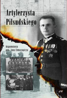 Artylerzysta Piłsudskiego Wspomnienia gen. Jana Chmurowicza. Autor: Chmurowicz Jan. SmakLiter.pl Okładka książki Artylerzysta Piłsudskiego Wspomnienia gen. Jana Chmurowicza