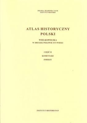 Atlas historyczny Polski Wielkopolska w drugiej połowie XVI wieku. Wydawca: Instytut Historii Nauki PAN. SmakLiter.pl Opakowanie Atlas historyczny Polski Wielkopolska w drugiej połowie XVI wieku