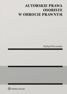 Autorskie prawa osobiste w obrocie prawnym. Autor: Wyrwiński Michał. SmakLiter.pl Okładka książki Autorskie prawa osobiste w obrocie prawnym