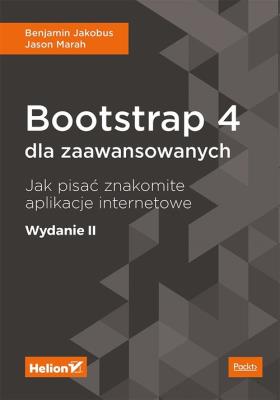 Okładka książki BOOTSTRAP 4 DLA ZAAWANSOWANYCH JAK PISAĆ ZNAKOMITE APLIKACJE INTERNETOWE WYD. 2