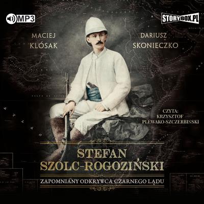 Okładka książki CD MP3 STEFAN SZOLC-ROGOZIŃSKI ZAPOMNIANY ODKRYWCA CZARNEGO LĄDU
