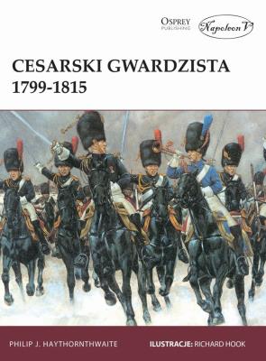 Cesarski gwardzista 1799-1815. Autor: Philip J. Haythornthwaite. SmakLiter.pl Okładka książki Cesarski gwardzista 1799-1815