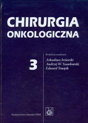 Chirurgia onkologiczna Tom 3. Autor: Arkadiusz Jeziorski (red.), Rutkowski Piotr, Wojciech Wyrzykowski. SmakLiter.pl Okładka książki Chirurgia onkologiczna Tom 3