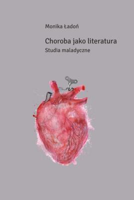 Choroba jako literatura. Autor: Ładoń Monika. SmakLiter.pl Okładka książki Choroba jako literatura
