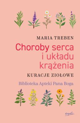 CHOROBY SERCA I UKŁADU KRĄŻENIA KURACJE ZIOŁOWE. Autor: Maria Treben. SmakLiter.pl Okładka książki CHOROBY SERCA I UKŁADU KRĄŻENIA KURACJE ZIOŁOWE