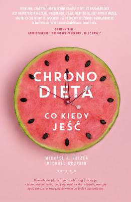 CHRONODIETA CO KIEDY JEŚĆ. Autor: Michael F. Roizen, MICHAEL CRUPAIN, Ted Spiker. SmakLiter.pl Okładka książki CHRONODIETA CO KIEDY JEŚĆ