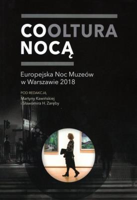 Cooltura nocą Europejska Noc Muzeów w Warszawie 2018. Autor: praca zbiorowa. SmakLiter.pl Okładka książki Cooltura nocą Europejska Noc Muzeów w Warszawie 2018
