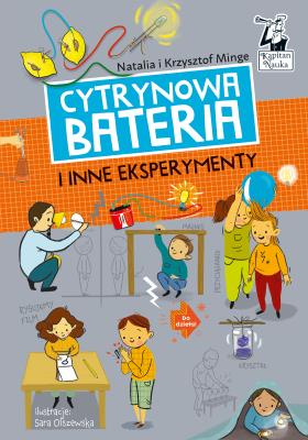 Cytrynowa bateria i inne eksperymenty. Autor: Natalia Minge, Krzysztof Minge, Sara Olszewska. SmakLiter.pl Okładka książki Cytrynowa bateria i inne eksperymenty