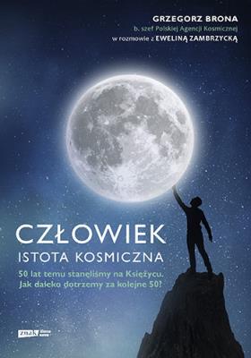 Człowiek – istota kosmiczna. Autor: Grzegorz  Brona, Ewelina  Zambrzycka. SmakLiter.pl Okładka książki Człowiek – istota kosmiczna