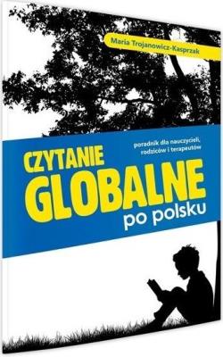 Czytanie globalne po polsku. Poradnik.... Autor: Trojanowicz-Kasprzak Maria. SmakLiter.pl Okładka książki Czytanie globalne po polsku. Poradnik...