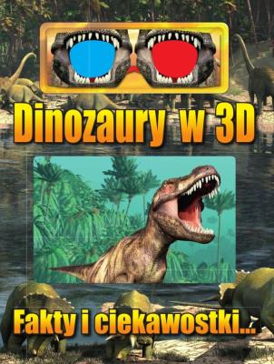 Okładka książki DINOZAURY W 3D FAKTY I CIEKAWOSTKI