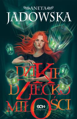 Dzikie dziecko miłości. Autor: Jadowska Aneta. SmakLiter.pl Okładka książki Dzikie dziecko miłości