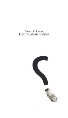 Esej z filozofii dziejów. Autor: Sobota Daniel Roland. SmakLiter.pl Okładka książki Esej z filozofii dziejów