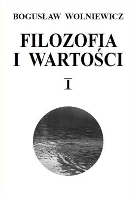 Filozofia i wartości Tom 1. Autor: Wolniewicz Bogusław. SmakLiter.pl Okładka książki Filozofia i wartości Tom 1