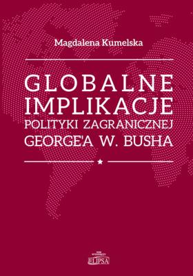 Okładka książki Globalne implikacje polityki zagranicznej George'a W. Buscha