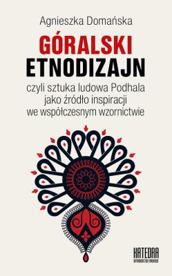 Góralski etnodizajn. Autor: Domańska Agnieszka. SmakLiter.pl Okładka książki Góralski etnodizajn