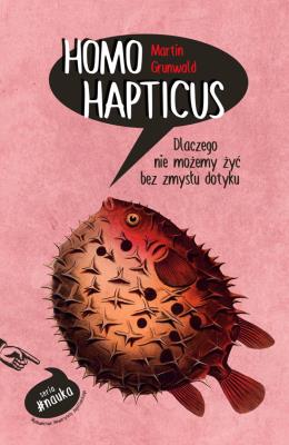 Homo Hapticus. Autor: Grunwald Martin. SmakLiter.pl Okładka książki Homo Hapticus