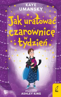 JAK URATOWAĆ CZAROWNICĘ W TYDZIEŃ. Autor: Kaye Umansky. SmakLiter.pl Okładka książki JAK URATOWAĆ CZAROWNICĘ W TYDZIEŃ