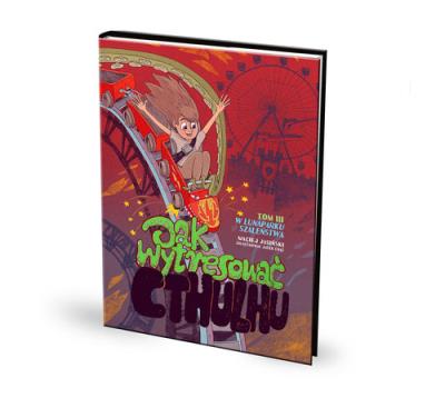 Jak wytresować Cthulhu? Tom 3 W lunaparku szaleństwa. Autor: Maciej Jasiński. SmakLiter.pl Okładka książki Jak wytresować Cthulhu? Tom 3 W lunaparku szaleństwa