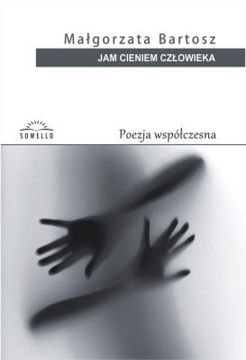 Jam cieniem człowieka. Autor: Bartosz Małgorzata. SmakLiter.pl Okładka książki Jam cieniem człowieka