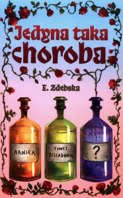 Jedyna taka choroba. Autor: E. Zdebska. SmakLiter.pl Okładka książki Jedyna taka choroba