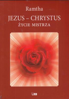 JEZUS CHRYSTUS ŻYCIE MISTRZA WYD. 2. Autor:  Ramtha. SmakLiter.pl Okładka książki JEZUS CHRYSTUS ŻYCIE MISTRZA WYD. 2