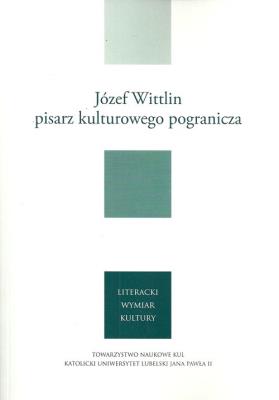 Józef Wittlin pisarz kulturowego pogranicza. Autor: Giedroyc Jerzy, Wittlin Józef. SmakLiter.pl Okładka książki Józef Wittlin pisarz kulturowego pogranicza