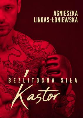 KASTOR BEZLITOSNA SIŁA TOM 1. Autor: Lingas-Łoniewska Agnieszka. SmakLiter.pl Okładka książki KASTOR BEZLITOSNA SIŁA TOM 1
