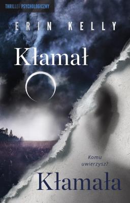 Kłamał, Kłamała. Autor: Erin Kelly, Anna Bereta-Jankowska. SmakLiter.pl Okładka książki Kłamał, Kłamała